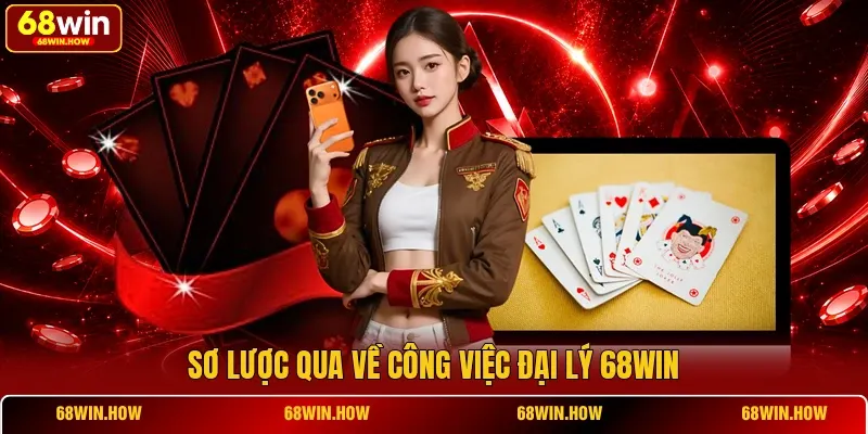 Sơ lược qua về công việc đại lý 68win
